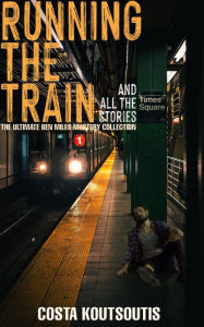 Title: Running The Train And All The Stories: The Complete Ben Miles Collection, Author: Costa Koutsoutis