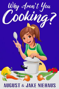 Title: Why Aren't You Cooking?, Author: August Niehaus