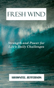 Title: Fresh Wind: Strength and Power for Life's Daily Challenges, Author: Shawntel Jefferson