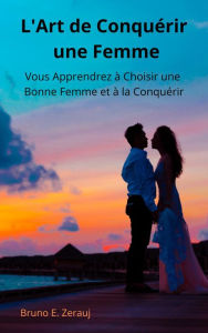 Title: L'Art de Conquérir une Femme Vous Apprendrez à Choisir une Bonne Femme et à la Conquérir, Author: gustavo espinosa juarez