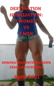 Title: Destination Humiliation 7 Women vs 7 Men: Dominating Intergender Female Victories April 2021, Author: Wanda Lea