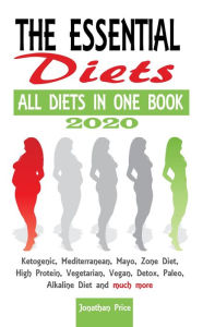 Title: 2020 The Essential Diets -	All Diets in One Book - Ketogenic, Mediterranean, Mayo, Zone Diet, High Protein, Vegetarian, Vegan, Detox, Paleo, Alkaline Diet and Much More (COOKBOOK, #2), Author: Jonathan Price