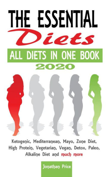 2020 The Essential Diets -	All Diets in One Book - Ketogenic, Mediterranean, Mayo, Zone Diet, High Protein, Vegetarian, Vegan, Detox, Paleo, Alkaline Diet and Much More (COOKBOOK, #2)