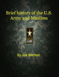 Title: A Brief History of the Military and the Muslims, Author: Joe Mitchell