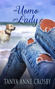 Title: Un Uomo per Lady, Author: Tanya Anne Crosby