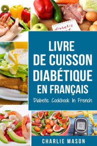Title: Livre De Cuisson Diabétique En Français/ Diabetic Cookbook In French, Author: Charlie Mason