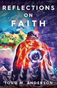 Title: Reflections on Faith, Author: Todd M. Anderson