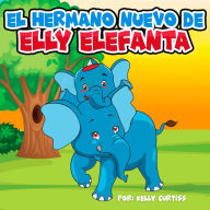 Title: El hermano nuevo de Elly Elefanta (Spanish Books for Kids, Español Libros para Niños, #2), Author: Kelly Curtiss