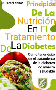 Title: Principios De La Nutrición En El Tratamiento De La Diabetes: Como tener éxito en el tratamiento de la diabetes de manera saludable, Author: Dr. Richard Norton