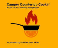 Title: Camper Countertop Cookin' 30 Over The Top Countertop Grilling Recipes (Strategically Lazy Parenting), Author: Old Dad; New Tricks