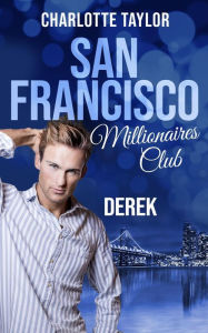 Title: San Francisco Millionaires Club - Derek, Author: Charlotte Taylor