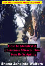 How To Manifest A Christmas Miracle This Year By Scripting? Law Of Attraction Made Easy Part 1 (Law Of Attraction Made Easy Series, #1)