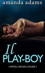 Title: Il Playboy (I Fratelli Walker, #3), Author: Amanda Adams