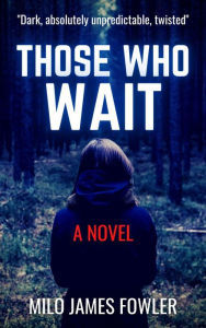 Title: Those Who Wait, Author: Milo James Fowler