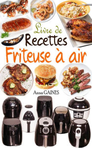 Title: Livre de recettes friteuse à air, Author: Anna GAINES