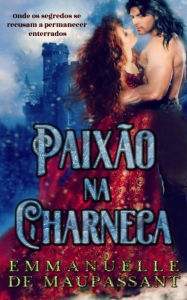 Title: Paixão na Charneca, Author: Emmanuelle de Maupassant