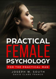 Title: Practical Female Psychology for the Practical Man, Author: Joseph W. South