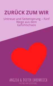 Title: Zurück zum WIR: Untreue und Seitensprung - fünf Wege aus dem Gefühlschaos, Author: Dieter Ehrenreich