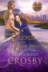 Title: Une légende des Highlands (Les gardiens de la pierre, #5), Author: Tanya Anne Crosby