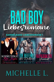 Title: Bad Boy Liebesromane: Sammelband Liebesromane 1, Author: Michelle L.