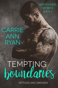 Title: Tempting Boundaries - Tattoos und Grenzen (Montgomery Ink Reihe, #2), Author: Carrie Ann Ryan