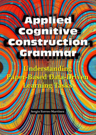 Title: Applied Cognitive Construction Grammar: Understanding Paper-Based Data-Driven Learning Tasks (Applications of Cognitive Construction Grammar, #1), Author: Sergio Torres-Martínez