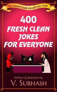 Title: 400 Fresh Clean Jokes For Everyone, Author: V. Subhash