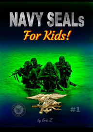 Title: Navy SEALs for Kids! (Navy SEALs Special Forces Leadership and Self-Esteem Books for Kids), Author: Eric Z