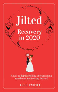 Title: Jilted - Recovery in 2020, Author: Lucie Parfitt