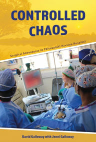 Title: Controlled Chaos: Surgical Adventures in Chitokoloki Mission Hospital, Author: David Galloway