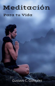Title: Meditación Para tu Vida, Author: gustavo espinosa juarez