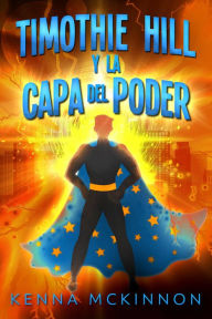 Title: Timothie Hill y La Capa del Poder, Author: Kenna McKinnon