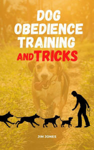 Title: Dog Obedience Training And Tricks (Comprehensive, #1), Author: Jim Jones