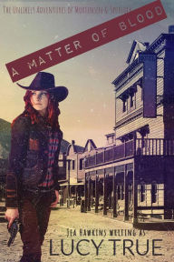 Title: A Matter of Blood (The Unlikely Adventures of Mortensen & Spurlock, #2), Author: Lucy True