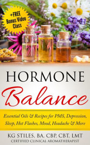 Title: Hormone Balance Essential Oils & Recipes for PMS, Depression, Sleep, Hot Flashes, Mood, Headache & More (Essential Oil Wellness), Author: KG STILES