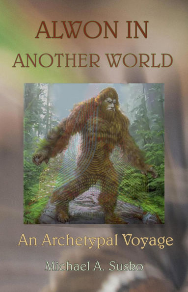 Alwon in Another World: An Archetypal Voyage (Archetypal Worlds, #6)