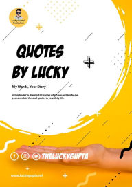 Title: Quotes By Lucky: My Words, Your Story!, Author: Lucky Gupta