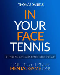 Title: In Your Face Tennis, Author: Thomas Daniels