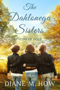 Title: The Dahlonega Sisters: Veins of Gold, Author: Diane M. How