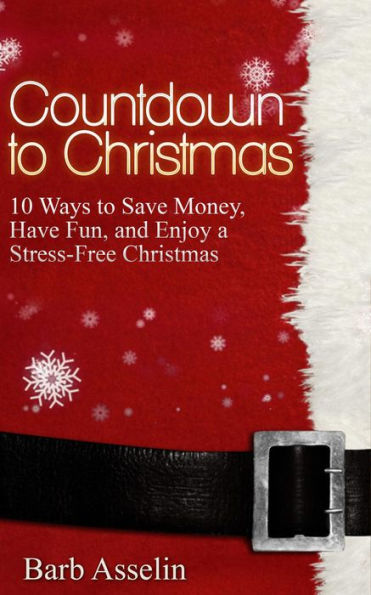 Countdown to Christmas: 10 Ways to Save Money, Have Fun, and Enjoy a Stress-Free Christmas