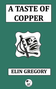 Title: A Taste of Copper, Author: Elin Gregory