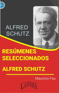 Title: Resúmenes Seleccionados: Alfred Schutz, Author: MAURICIO ENRIQUE FAU