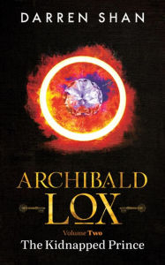 Title: Archibald Lox Volume 2: The Kidnapped Prince, Author: Darren Shan