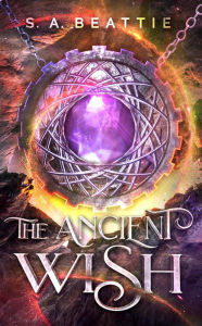 Title: The Ancient Wish (The Direbright Series, #1), Author: S. A. Beattie