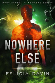 Title: Nowhere Else (The Nowhere, #3), Author: Felicia Davin