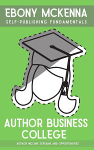 Title: Author Business College (Self-Publishing Fundamentals), Author: Ebony McKenna