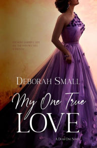 Title: My One True Love (Dear One, #3), Author: Deborah Small