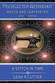 Title: A Stitch In Time (Uncollected Anthology, #22), Author: Leah R Cutter