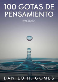 Title: 100 gotas de pensamiento, Author: Danilo H. Gomes