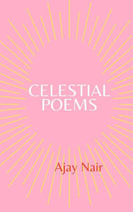 Title: Celestial Poems, Author: Ajay Nair